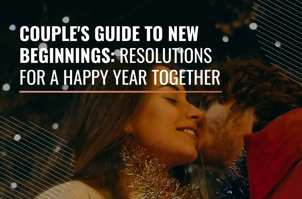 Couple’s Guide to New Beginnings: Resolutions for a Happy Year Together